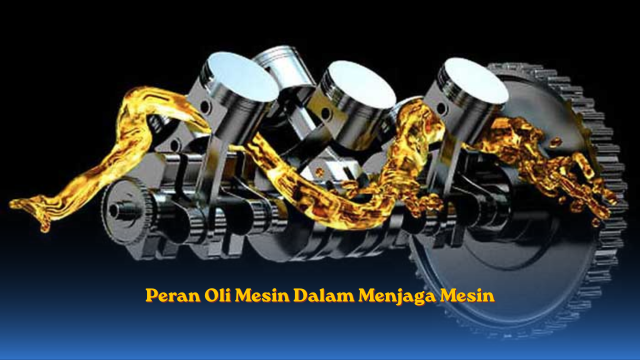 Peran Oli Mesin