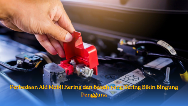 Perbedaan Aki Mobil